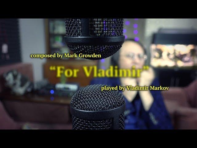 "For Vladimir" by Mark Growden  |  Played by Vladimir Markov