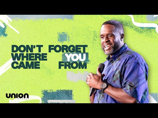 Don't Forget Where You Came From | Pastor Jimmy Rollins | Union Church Charlotte