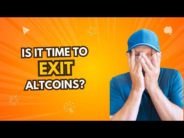 Is It Time to Exit Your Altcoins?