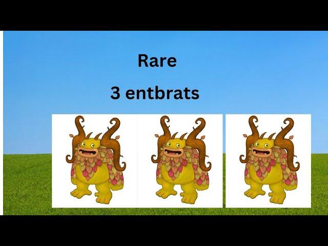 I have 3 rare entbrats in msm|my singing monsters|