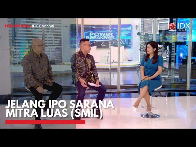 Jelang IPO Sarana Mitra Luas (SMIL) | POWER BREAKFAST 06/04