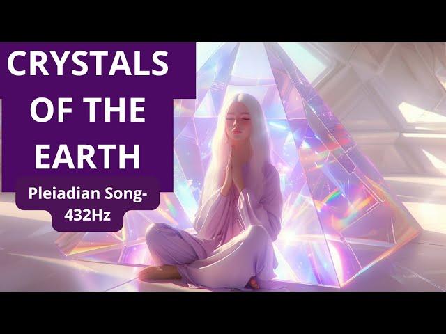 CRYSTALS OF THE EARTH | PLEIADIAN SONG | 432Hz #healingmusic #meditationmusic #pleiadians  #crystals