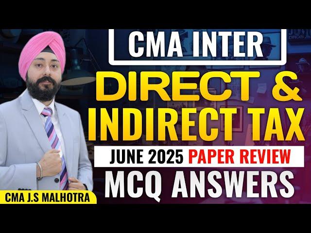 CMA INTER | TAX JUNE 2025 PAPER REVIEW & MCQ SOLUTION | CMA J.S. MALHOTRA