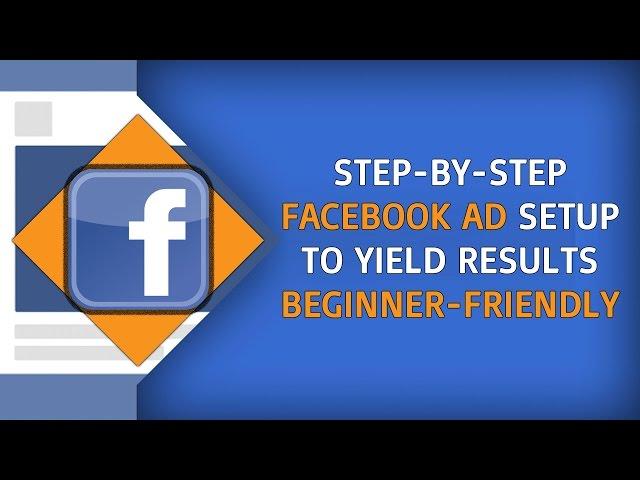 [Facebook Ads Tutorial] Step-By-Step Facebook Ads Setup - The Beginner-Friendly And 2017 Way