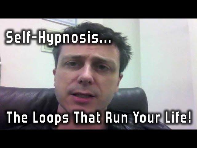 Self Hypnosis - The Loops that Run Your Life!