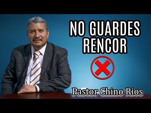 NO GUARDES RENCOR EN TU CORAZON | PASTOR CHINO RIOS | MENSAJE DE DIOSPARA TI