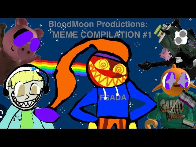 BloodMoon Productions: MEME COMPILATION #1