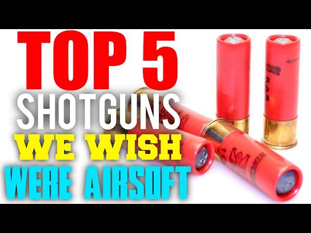 Top 5 Shotguns We Wish Were Airsoft (Airsoft Countdown)