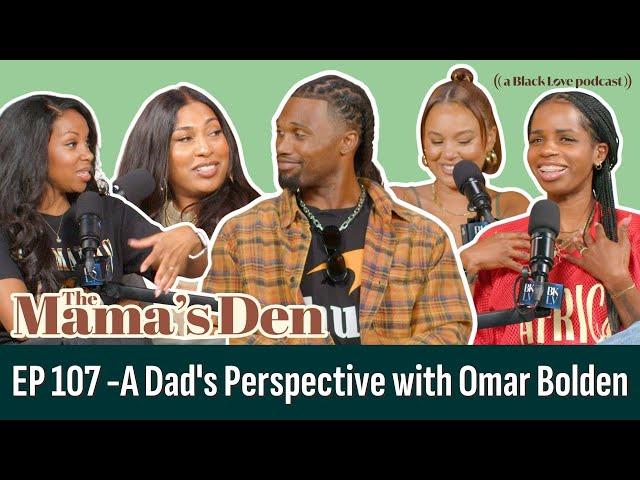 A Dad's Perspective with Omar Bolden | MD 107 | The Mama's Den Podcast