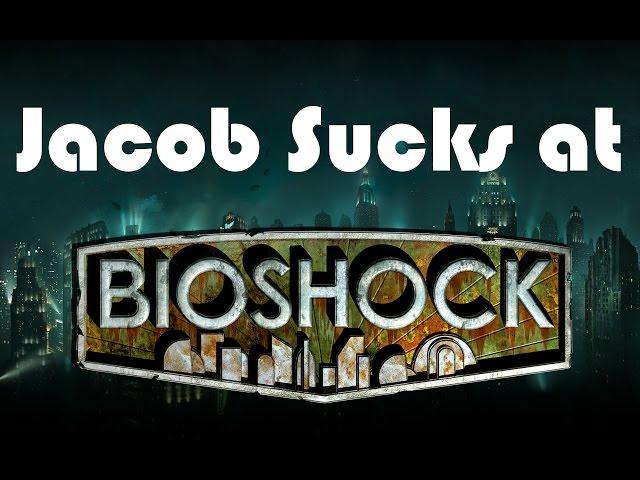 Jacob Sucks at Bioshock