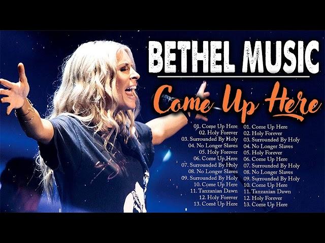 Come Up Here - Most Played Bethel Music Full Album 2024 - Touching Heart Christian Gospel Songs