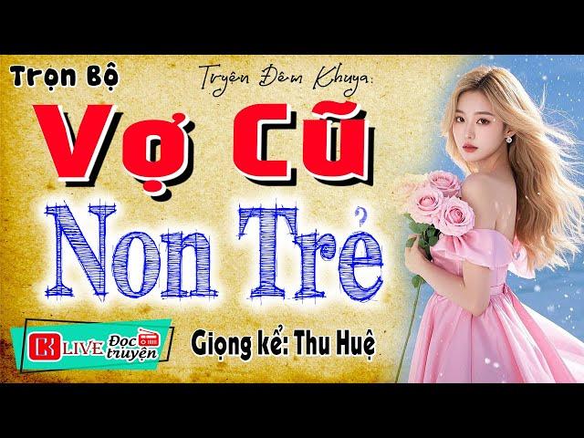 Kể chuyện tâm sự đêm khuya Cảm xúc: Vợ Cũ Non Trẻ - Đọc truyện đêm khuya có thật #mcthuhue