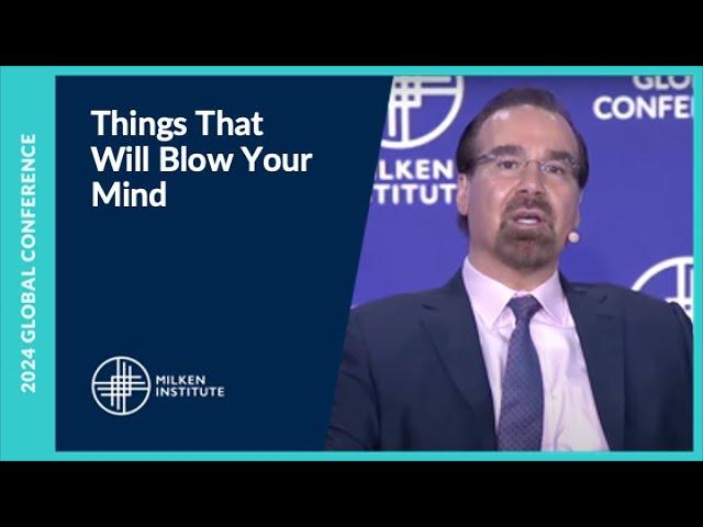 Things That Will Blow Your Mind | Milken Institute Global Conference 2024