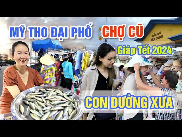 KHÁM PHÁ MỸ THO ĐẠI PHỐ NGÀY GIÁP TẾT 2024 - CHỢ CŨ MỸ THO TRÊN NHỮNG CON ĐƯỜNG XƯA | OKDD