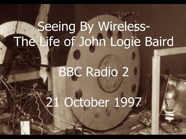 Seeing By Wireless - The Life of John Logie Baird