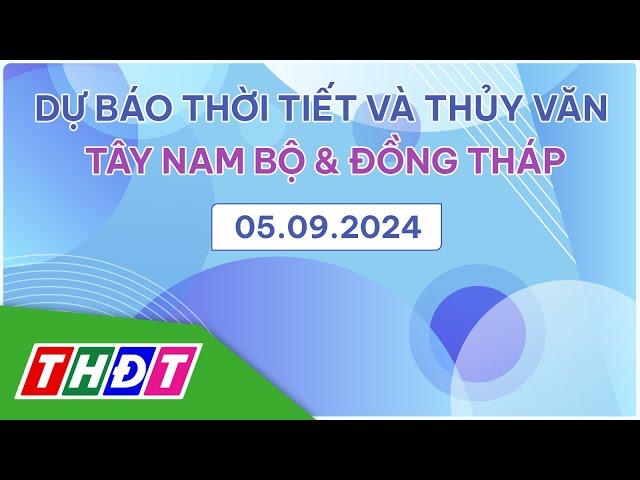 Dự báo Thời tiết tối và thủy văn, ngày 5/9/2024 | Tây Nam Bộ & Đồng Tháp | THDT