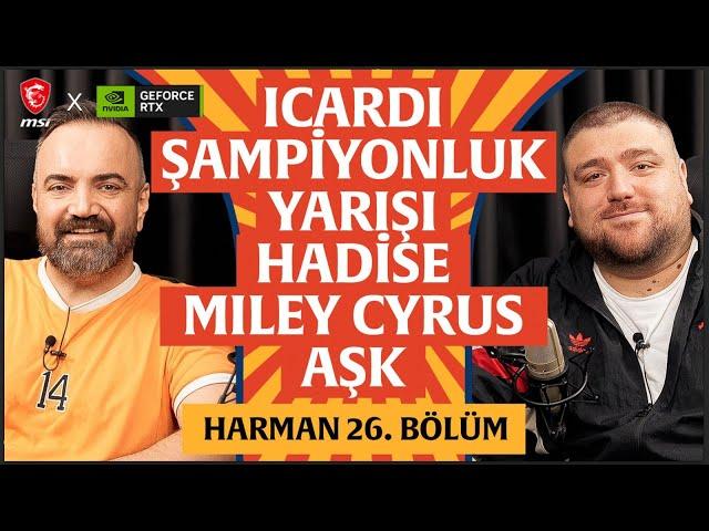 Icardi, Şampiyonluk Yarışı, Hadise, Miley Cyrus | Harman 26. Bölüm | Erman Yaşar & @HTalksYoutube