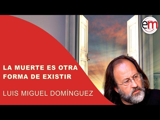 "La MUERTE es otra forma de EXISTIR" - La ECM de Luis Miguel Domínguez