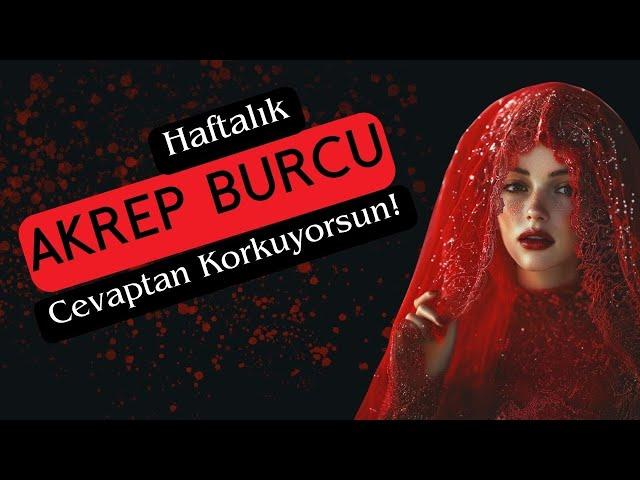 Akrep Burcu Haftalık - Cevaptan Korkma!