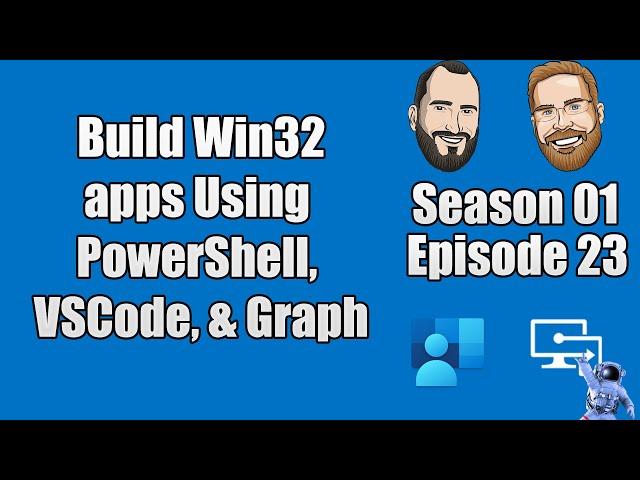 S01E23 - Build Win32 apps Using PowerShell, VSCode Tasks & Intune Graph - (I.T)