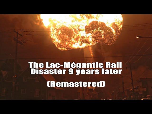 The Lac-Mégantic rail disaster 9 years later (Remastered)