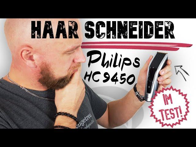 Philips HC9450/20 Test ► Haarschneider der Serie 9000 auf dem Prüfstand  Wunschgetreu