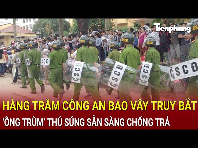 Bản tin chiều 16/11: Hàng trăm Công an bao vây truy bắt, ‘ông trùm’ thủ súng sẵn sàng chống trả