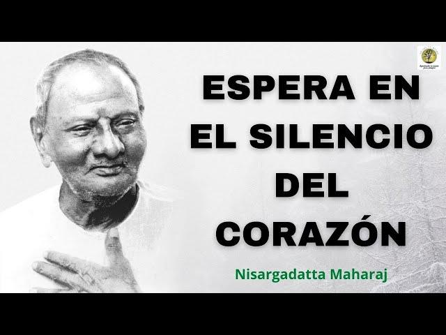 ESPERA EN EL SILENCIO DEL CORAZÓN ~ Nisargadatta Maharaj