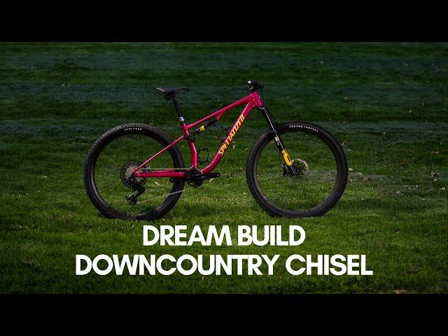 Chisel Dream Build | Downcountry