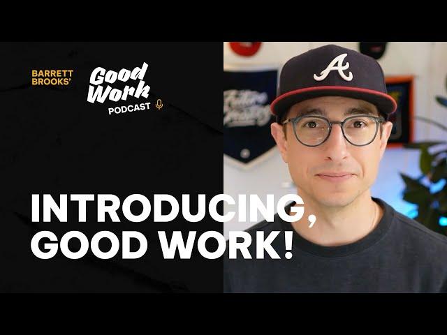 Introducing: Good Work with Barrett Brooks!