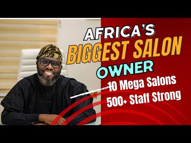 HOW A NIGERIAN MAN BUILT A MULTIMILLION-NAIRA SALON BUSINESS WITH OVER 500 STAFF.