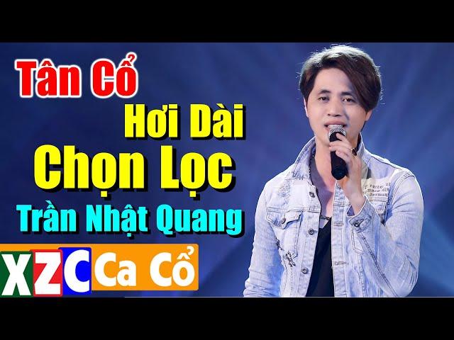 Tân Cổ Hơi Dài Chọn Lọc Trần Nhật Quang | LK Ca Vọng Cổ Hơi Dài Như Cầu Sài Gòn Nghe Nao Nức Lòng