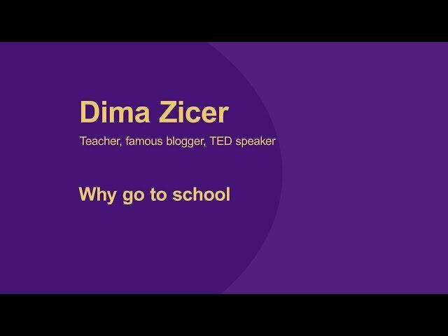 Dima Zicer. Why go to school