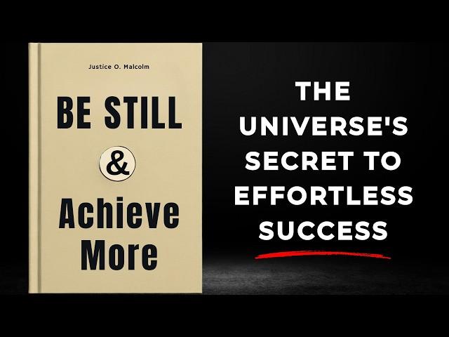 Be Still, Achieve More: The Universe’s Secret to Effortless Success (Audiobook)