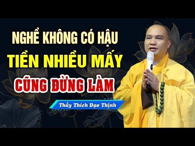 Ngoài Sát Sinh, Đây Là Những Nghề Không Có Hậu Dù Nhiều Tiền Mấy Cũng Không Nên Làm | Thầy Đạo Thịnh