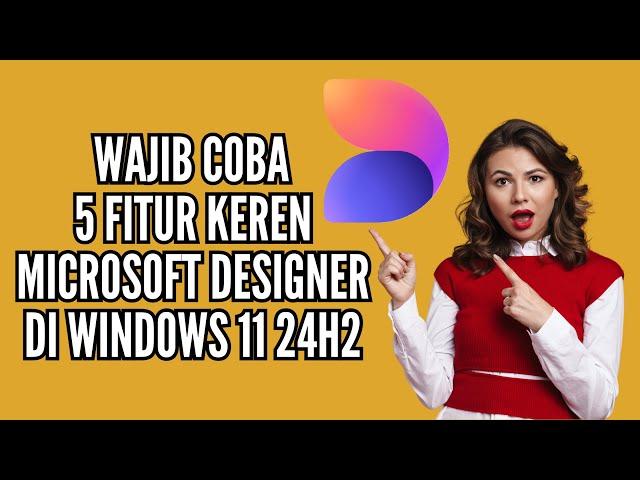 5 Fitur Keren Microsoft Designer di Windows 11 24H2