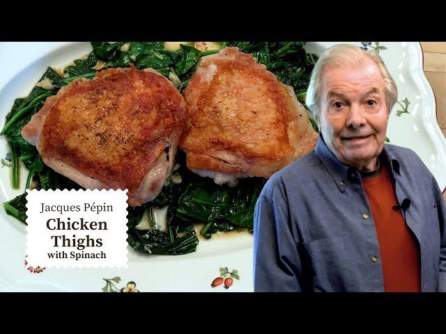 Jacques Pépin's Chicken Thighs with Garlic Spinach - Easy and Delicious!  | Cooking at Home  | KQED