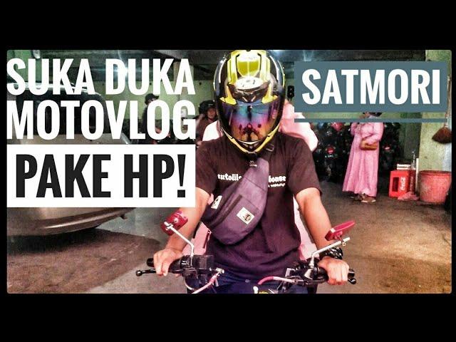 Suka Duka MOTOVLOG pake HP#(SATMORI)