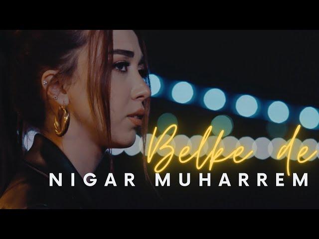 Nigar Muharrem - Belke de (Official Video)