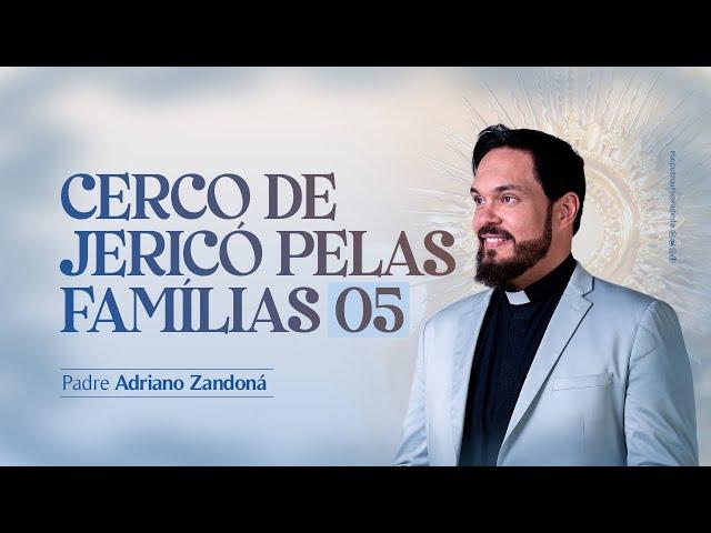 5º Dia Cerco de Jericó pelas Famílias - PE. ADRIANO ZANDONÁ