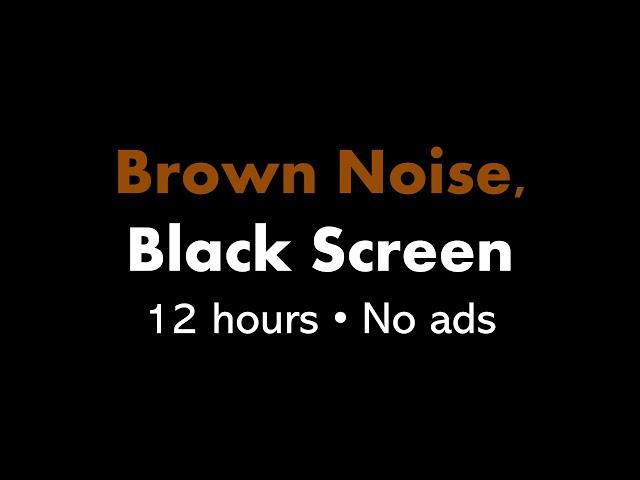 Brown Noise, Black Screen 🟤⬛ • 12 hours • No ads