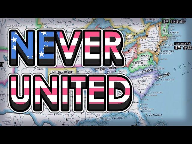 What if America never United? (Alternate History)