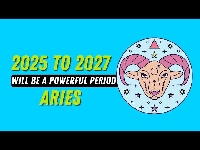 Aries, 2025 - 2027 Will Elevate Your Life: Here’s How!