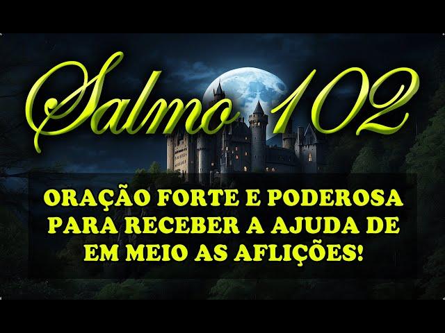 (()) SALMO 102 ORAÇÃO FORTE E PODEROSA PARA RECEBER A AJUDA DE DEUS EM MEIO AS AFLIÇÕES!