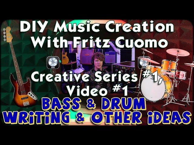 Creative Series #1 Video #1 Bass & Drums Songwriting / Production / Logic Pro DIY Fritz Cuomo