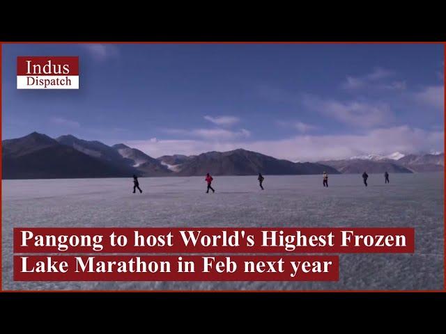 Pangong to host World's Highest Frozen Lake Marathon in Feb next year