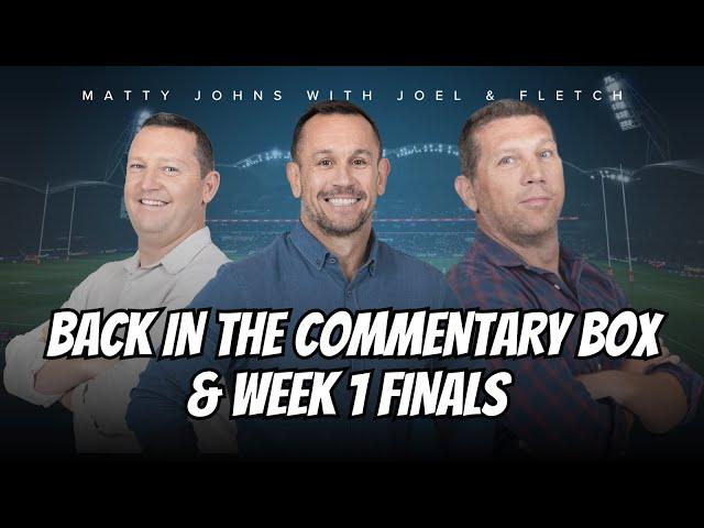 #NRL | Joel & Fletch with Matty Johns - Week 1 Finals & getting back into the Commentary Box!