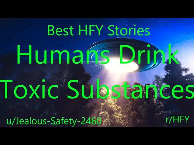 Best HFY Reddit Stories: Humans Drink Toxic Substances