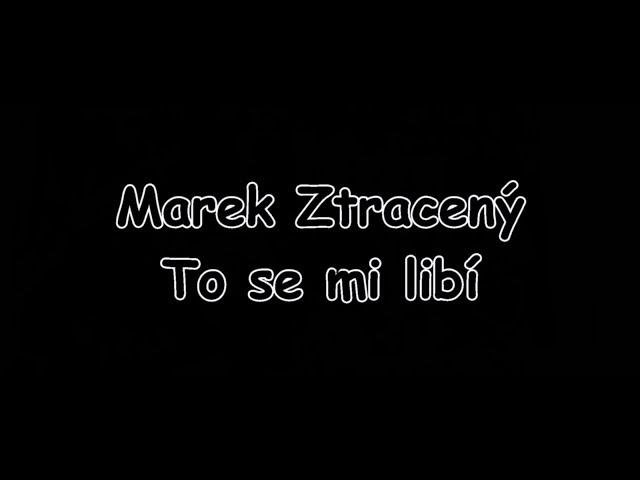 Marek Ztracený - To se mi libí | TEXT | Pavel Kozler