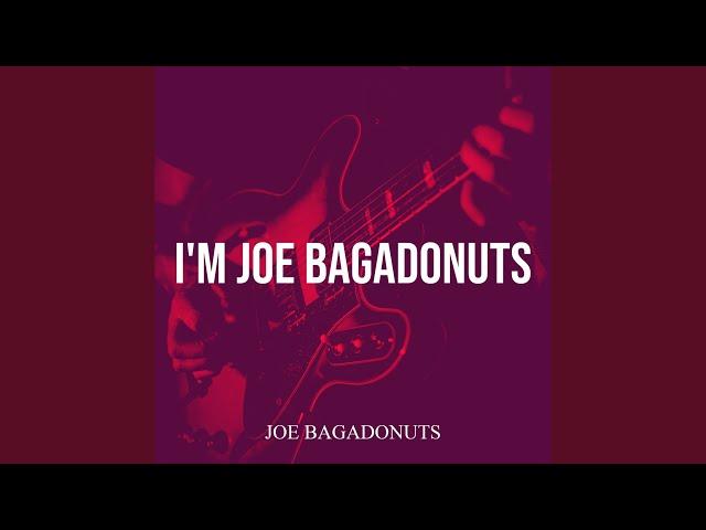 I'm Joe Bagadonuts